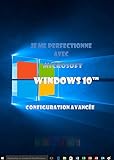 Je Me Perfectionne Avec Windows 10 Configuration Avance Japprends A Me Servir De