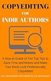 Copyediting for Indie Authors: A How-to Guide of Ten Top Tips to Save Time and Money and Make Your Book Look Professionally Copyedited