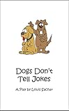 Dogs Dont Tell Jokes A Play By Louis Sachar English Edition
