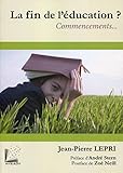 La Fin De L'%C3%A9ducation   2e %C3%A9dition: Commencements...(1%C3%A8re %C3%A9dition : 9782916032450).