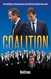 Coalition The Inside Story Of The Conservativeliberal Democrat Coalition Government English Edition
