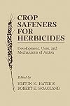 Crop safeners for herbicides development, uses, and mechanisms of action