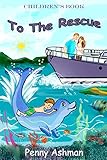 Childrens Book To The Rescue Age 48 Yrs Bedtime Stories Childrens Adventure Early Learning Marine Life Dolphins Wales Mermaids English Edition