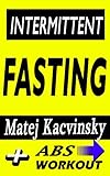 Intermittent Fasting Discover Effortless Abs Diet Giving You Greater Mental Toughnessquick Fat Loss And No Cardio Enabling Lean Musclebuilding Abs Workout For Lean Belly Included