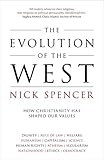 The Evolution Of The West How Christianity Has Shaped Our Values English Edition