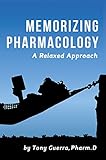 Memorizing Pharmacology A Relaxed Approach To Learning The Top 200 Brand And Generic Drugs By Classification English Edition