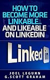 How to Become More Linkable… …and Likeable on LinkedIn