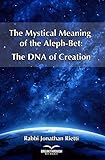 The Mystical Meaning Of The Alephbet The Dna Of Creation English Edition