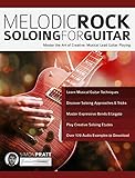 Melodic Rock Soloing For Guitar Master The Art Of Creative Musical Lead Guitar Playing English Edition