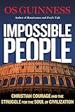Impossible People Christian Courage And The Struggle For The Soul Of Civilization English Edition