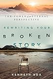 Rewriting Your Broken Story The Power Of An Eternal Perspective