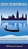 Cruising The Mediterranean From The Luminous Canals Of Amsterdam And Venice To The Stunning Mosaics Of Istanbuls Blue Mosque This Travel Memoir Takes Readers On The Trip Of A Lifetime