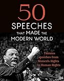 50 Speeches That Made The Modern World Famous Speeches From Womens Rights To Human Rights English Edition