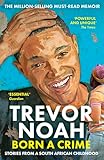 Born A Crime Stories From A South African Childhood English Edition