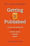 Getting It Published A Guide For Scholars And Anyone Else Serious About Serious Books Third Edition Chicago Guides To Writing Editing And Publishing English Edition