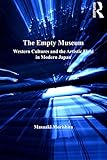 The Empty Museum Western Cultures And The Artistic Field In Modern Japan English Edition