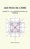 La Construction Du Temple Cls De Larchitecture Sacre Les Feux De Lame T 3