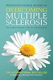 Overcoming Multiple Sclerosis The Evidencebased 7 Step Recovery Program English Edition