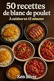 50 Recettes De Blanc De Poulet Cuisiner En 15 Minutes
