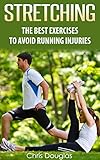 Stretching The Best Exercises To Avoid Running Injuries Flexibility Warm Ups Cool Downs Fitness Strength Book 1 English Edition