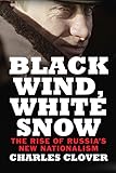 Black Wind White Snow The Rise Of Russias New Nationalism English Edition