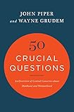 50 Crucial Questions An Overview Of Central Concerns About Manhood And Womanhood English Edition