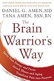 The Brain Warriors Way Ignite Your Energy And Focus Attack Illness And Aging Transform Pain Into Purpose