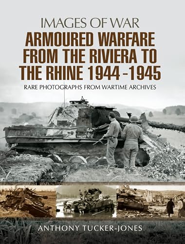 Armoured Warfare from the Riviera to the Rhine 1944 - 1945 (By: Anthony Tucker-Jones) cover