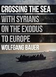 Crossing The Sea With Syrians On The Exodus To Europe English Edition