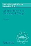 An Introduction To Topological Groups London Mathematical Society Lecture Note Series Book 15 English Edition
