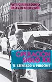 Operacin Siglo Xx El Atentado A Pinochet Spanish Edition