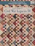Civil War Legacies Iii A Treasury Of Quilts For Reproductionfabric Lovers That Patchwork Place English Edition