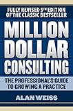 Million Dollar Consulting The Professionals Guide To Growing A Practice Fifth Edition English Edition