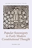 Popular Sovereignty In Early Modern Constitutional Thought Oxford Constitutional Theory English Edition