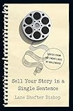 Sell Your Story In A Single Sentence Advice From The Front Lines Of Hollywood English Edition