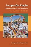 Europe After Empire Decolonization Society And Culture New Approaches To European History Book 51 English Edition