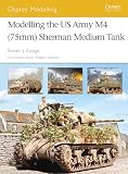 Modelling The Us Army M4 75mm Sherman Medium Tank Osprey Modelling Book 35 English Edition