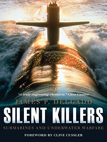 Silent Killers: Submarines and Underwater Warfare (With: James P. Delgado) cover