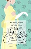 Mr Darcys Guide To Courtship The Secrets Of Seduction From Jane Austens Most Eligible Bachelor English Edition