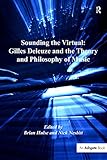 Sounding The Virtual Gilles Deleuze And The Theory And Philosophy Of Music English Edition