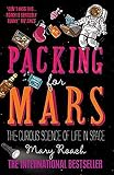 Packing For Mars The Curious Science Of Life In Space English Edition