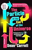 The Particle At The End Of The Universe The Hunt For The Higgs And The Discovery Of A New World English Edition