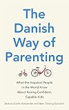 The Danish Way Of Parenting What The Happiest People In The World Know About Raising Confident Capable Kids English Edition