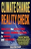 Climate Change Reality Check Basic Facts That Quickly Prove The Climate Change Crusade Is Wrong And Dangerous English Edition