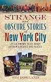 Strange And Obscure Stories Of New York City Littleknown Tales About Gothams People And Places