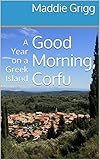 Good Morning Corfu A Year On A Greek Island Tales From Corfu Book 1