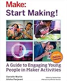Start Making A Guide To Engaging Young People In Maker Activities English Edition