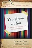 Your Brain On Ink A Workbook On Neuroplasticity And The Journal Ladder Its Easy To Write Expressive Writing English Edition