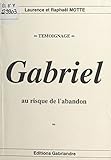 Gabriel Au Risque De Labandon Tmoignage