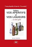 Faites Vos Apritifs Et Vos Liqueurs Votre Got Pour Les Amateurs Du Fait Maison Lessentiel Lencyclopdie Dutovie T 1